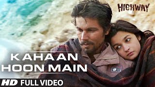 Kahaan Hoon Main Highway || Full Video Song (Official) || A.R Rahman | Alia Bhatt, Randeep Hooda