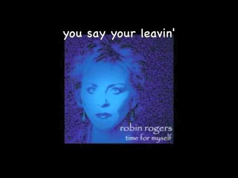 Robin Rogers  You Say Your Leavin'