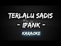 Terlalu Sadis - Ipank [Karaoke] By Music