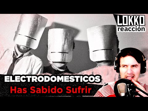 Reacción a Electrodomésticos - Has Sabido Sufrir | Lokko analiza tus canciones preferidas!