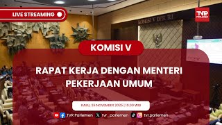 KOMISI V DPR RI RAKER DENGAN MENTERI PEKERJAAN UMUM