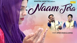 Naam Tera | Umed Khan, Oppee | Ankit, Oomayra | Latest Haryanvi Romantic Song | Haryanvi Songs 2018