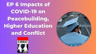 Impacts of COVID-19 on Peacebuilding, Higher Education and Conflict