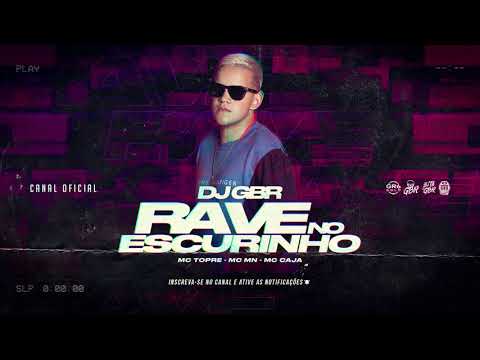 RAVE NO ESCURINHO • DJ GBR • MC Topre - MC Mn - MC Caja