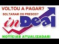 INDEAL VOLTOU A PAGAR? JUSTIÇA LIBERA PRESOS. ULTIMAS NOTICIAS,