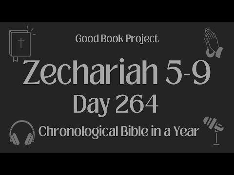 Chronological Bible in a Year 2023 - September 21, Day 264 - Zechariah 5-9