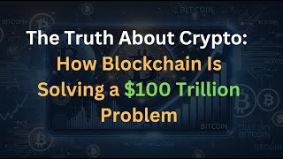 The Truth About Crypto: How Blockchain Is Solving a $100 Trillion Prob