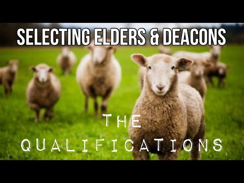Selecting Elders & Deacons - The Qualifications - Part 2