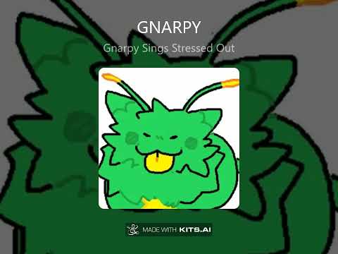 Gnarpy Sings Stressed Out