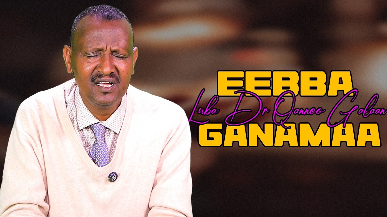 Eebba Ganamaa Luba /Dr Qannoo Galaan Waliin / 845