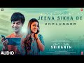 SRIKANTH JEENA SIKHA DE UNPLUGGED Audio RAJKUMMAR RAO ALAYA VED SHARMA KUNAAL