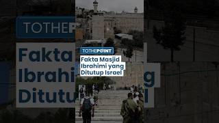 Fakta Masjid Ibrahimi yang Ditutup Israel untuk Umat Muslim, Diyakini Menyimpan Jenazah Nabi Ibrahim
