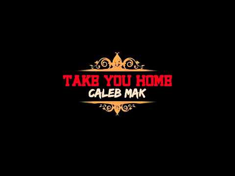 CALEB MAK - "TAKE YOU HOME" (2011)