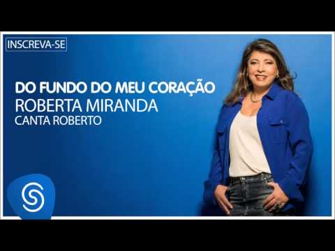 Roberta Miranda - Do Fundo do Meu Coração (Roberta canta Roberto) [Áudio Oficial]