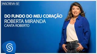 Roberta Miranda - Do Fundo do Meu Coração (Roberta canta Roberto) [Áudio Oficial]
