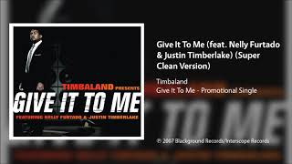 Timbaland - Give It To Me (feat. Nelly Furtado &amp; Justin Timberlake) (Super Clean Version)