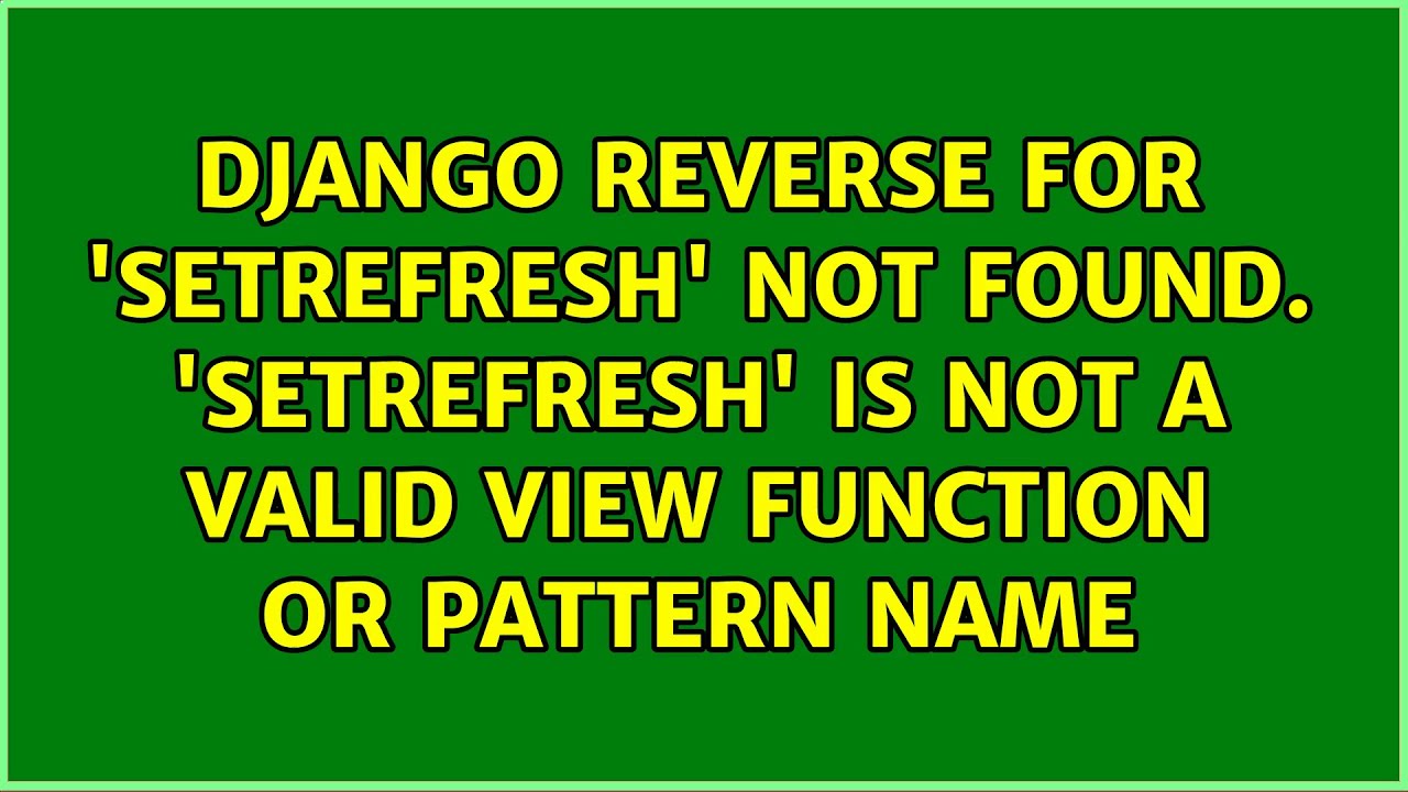 Django Reverse for 'setrefresh' not found. 'setrefresh' is not a valid view function