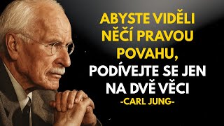 Abyste poznali pravou povahu člověka, věnujte pozornost pouze dvěma věcem - Carl Jung