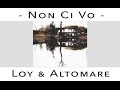 Loy & Altomare - "Non ci vo" (con testo) 