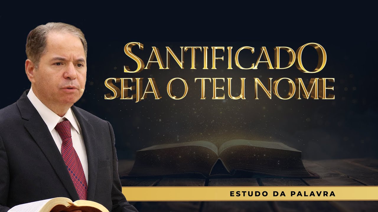 Santificado seja o Teu Nome
