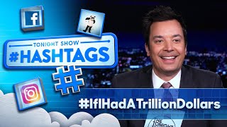 Hashtags: #IfIHadATrillionDollars | The Tonight Show Starring Jimmy Fallon