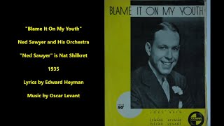 "Blame It On My Youth" Ned Sawyer and His Orchestra (1935) led by Nat Shilkret = Oscar Levant song