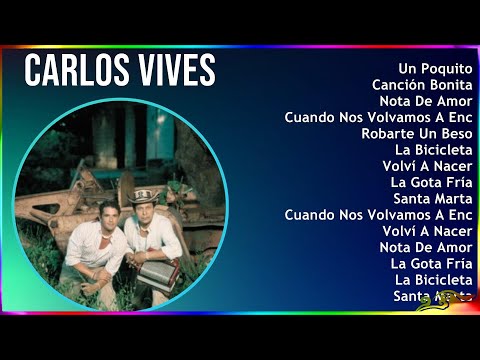 Carlos Vives 2024 MIX Las Mejores Canciones - Un Poquito, Canción Bonita, Nota De Amor, Cuando N...