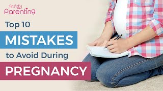 Top 10 Mistakes to Avoid During Pregnancy