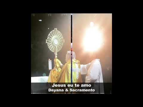 Jesus Eu Te Amo! - Dayana e Sacramento