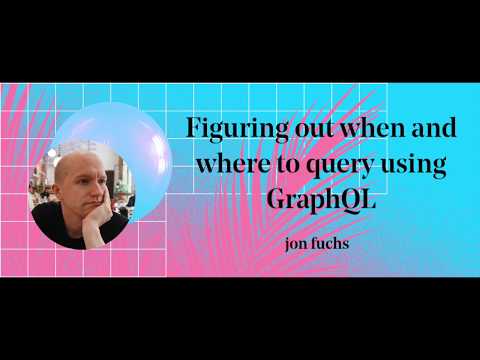 Figuring out when and where to query using GraphQL - Jon Fuchs @ Medium + GraphQL Tech Talks