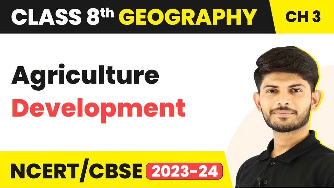 Agricultural Development - Agriculture | Class 8 Geography | 2023-24