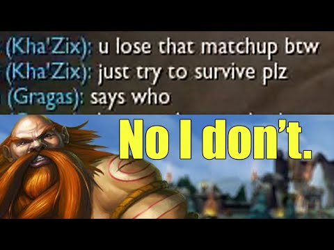 He's telling the 4.5m points Gragas ONE TRICK that he loses the match up