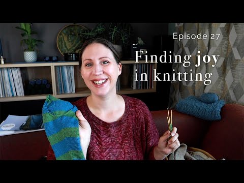 Finding joy in knitting - Ep. 27