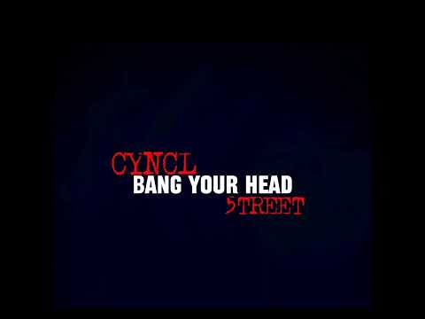 5TREET Ft. CYNCL. BANG YOUR HEAD.