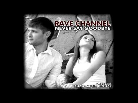 Rave Channel - Never Say Goodbye (Radio Edit)