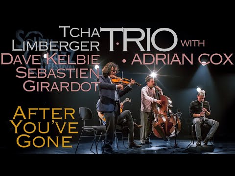 After You've Gone - Tcha Limberger Trio + Adrian Cox