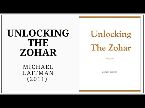 Unlocking the Zohar (2011) Michael Laitman. 20min Power Summary