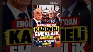 ERGÜN ATALAY'DAN KADEMELİ EMEKLİLİK ÇAĞRISI!