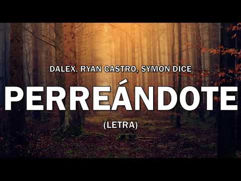 Perreándote - Dalex, Ryan Castro, Symon Dice (Letra/Lyrics)