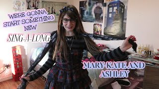 SING A LONG TO MARY-KATE &amp; ASHLEY&#39;S WE&#39;RE GONNA START SOMETHING NEW