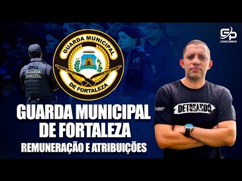 Concurso Guarda Municipal de Fortaleza: Competências e composição da Remuneração