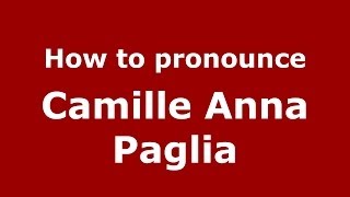 How to pronounce Camille Anna Paglia