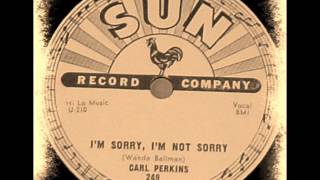 Carl Perkins - I'm Sorry I'm Not Sorry  (Alt)