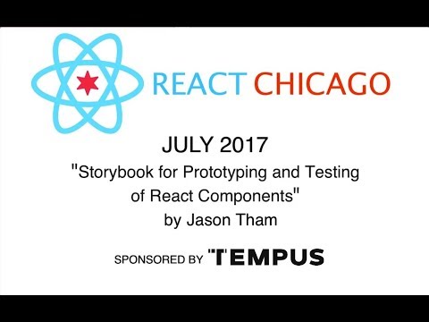 React Chicago July 2017 - Storybook for Prototyping and Testing of React Components by Jason Tham