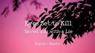 Eyes Set to Kill - Saved You with a Lie (English Lyrics / Sub Español)