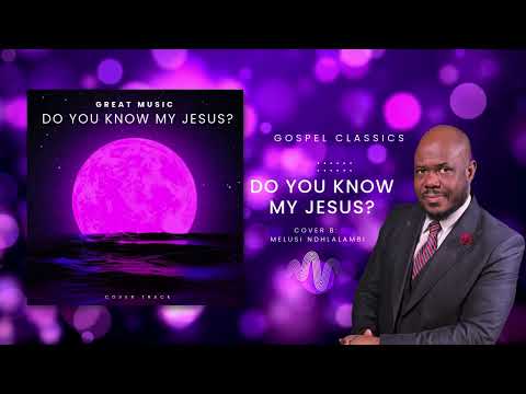 Do You Know My Jesus Cover Song By Melusi Ndhlalambi