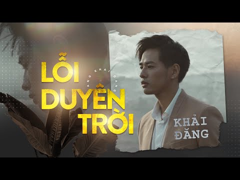 LỖI DUYÊN TRỜI | KHẢI ĐĂNG | OFFICIAL MUSIC VIDEO