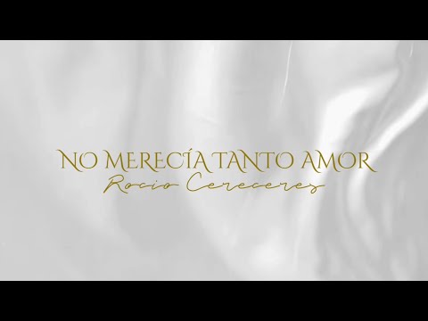 Rocio Cereceres - No Merecía Tanto Amor (Lyric Video)