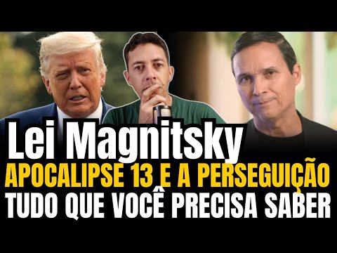 A LEI MAGNITSKY | APOCALIPSE 13 E A PERSEGUIÇÃO AO POVO DE DEUS Pr Arilton Oliveira 