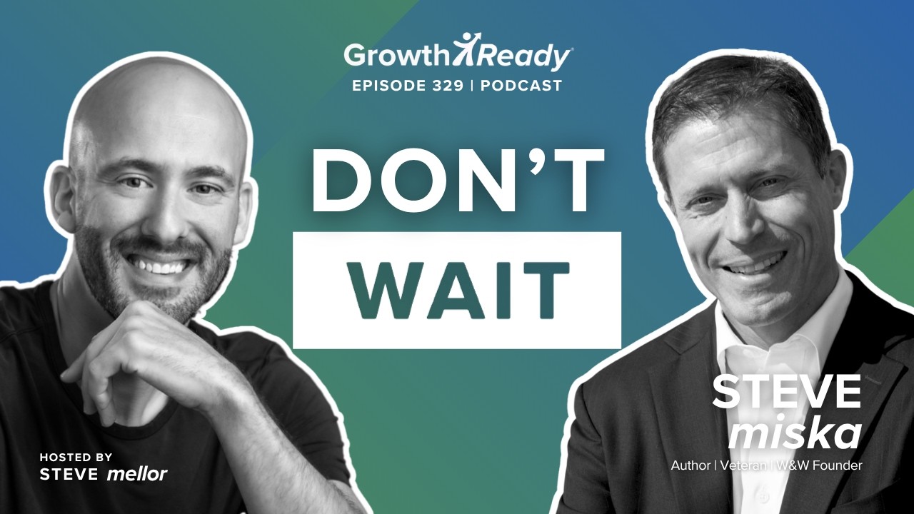 Episode 329: Why Waiting for Certainty Will Cost You Opportunities w/ Steve Miska
